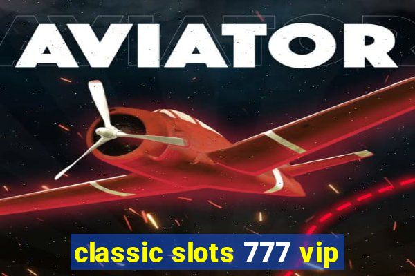 classic slots 777 vip